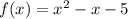 f(x)=x^2-x-5