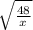 \sqrt{\frac{48}{x} }