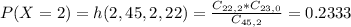 P(X = 2) = h(2,45,2,22) = \frac{C_{22,2}*C_{23,0}}{C_{45,2}} = 0.2333