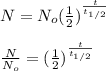N = N_o (\frac{1}{2})^{\frac{t}{t_{1/2}} } \\\\\frac{N}{N_o} =  (\frac{1}{2})^{\frac{t}{t_{1/2}} } \\\\