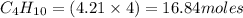 C_4H_{10}=(4.21\times 4)=16.84 moles