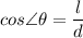 cos\angle \theta = \dfrac{l}{d}