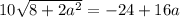 10\sqrt{8+2a^2}=-24+16a