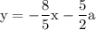 \rm \displaystyle y =   - \frac{8}{5} x - \frac{5}{2} a