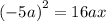 \displaystyle ( - 5a {)}^{2}  = 16ax