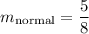 \displaystyle    m_{ \rm normal} =     \frac{5}{8}