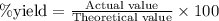 \% \text{yield}=\frac{\text{Actual value}}{\text{Theoretical value}}\times 100