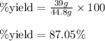 \% \text{yield}=\frac{39 g}{44.8g}\times 100\\\\\% \text{yield}=87.05\%