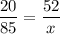 \dfrac{20}{85}=\dfrac{52}{x}