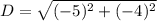 D= \sqrt{(-5)^{2}+(-4)^{2}  }
