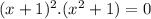 (x+1)^2 . (x^2+1) = 0