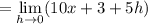 \displaystyle\:\:\;\:\:\:\:= \lim_{h \to 0} (10x +3 +5h)