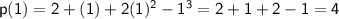 \sf \: p(1) = 2 + (1) + 2(1) {}^{2} - 1 {}^{3} = 2 + 1 + 2 - 1 = 4