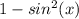 1-sin^2(x)