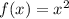 f(x) = x^2