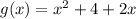 g(x) = x^2 + 4 + 2x