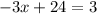 -3x+24=3