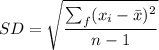 SD =\sqrt{ \dfrac{\sum_f(x_i - \bar x)^2}{n-1}}