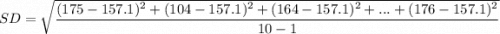 SD =\sqrt{ \dfrac{(175-157.1)^2+(104-157.1)^2+(164-157.1)^2+...+(176-157.1)^2}{10-1}}