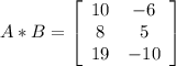 A * B = \left[\begin{array}{ccc}10&-6\\8&5\\19&-10\end{array}\right]