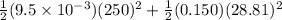\frac{1}{2}(9.5\times 10^{-3})(250)^2+\frac{1}{2}(0.150)(28.81)^2