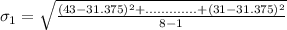 \sigma_1 = \sqrt{\frac{(43 - 31.375)^2 +.............+(31 - 31.375)^2}{8-1}}