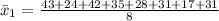 \bar x_1 = \frac{43+24+42+35+28+31+17+31}{8}