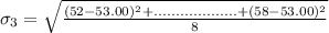 \sigma_3 = \sqrt{\frac{(52-53.00)^2+...................+(58-53.00)^2}{8}}