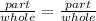 \frac{part}{whole} =\frac{part}{whole}