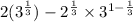 2(3^{\frac{1}{3}})-2^{\frac{1}{3}}\times 3^{1-\frac{1}{3}}
