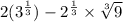 2(3^{\frac{1}{3}})-2^{\frac{1}{3}}\times \sqrt[3]{9}