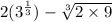 2(3^{\frac{1}{3}})-\sqrt[3]{2\times 9}