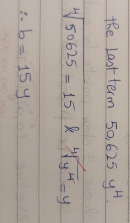 Find a, b, and n of the factored form of the binomial expansion.

16x^4 + 480x^3y + 5,400x2y^2 + 27,