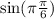 \sin(\pi \frac{\pi}{6} )