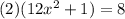 (2)(12 {x}^{2}  + 1) = 8