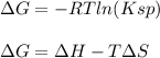 \Delta G=-RTln(Ksp)\\\\\Delta G=\Delta H-T\Delta S