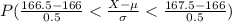 P(\frac{166.5-166}{0.5}