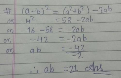 Give me answer please don't skip

If a^2+b^2 = 58 and a-b = 4 then what is the value of ab​