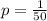 p = \frac{1}{50}