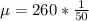 \mu = 260 * \frac{1}{50}