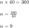 n \times 40 = 360\\\\n  = \frac{360}{40} \\\\n = 9