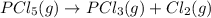 PCl_{5}(g) \rightarrow PCl_{3}(g) + Cl_{2}(g)\\