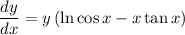 \displaystyle \frac{dy}{dx}=y\left(\ln \cos x-x \tan x\right)