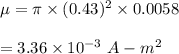 \mu=\pi \times (0.43)^2\times 0.0058\\\\=3.36\times 10^{-3}\ A-m^2