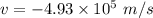 v=-4.93\times 10^{5}~m/s