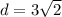 d = 3\sqrt{2}