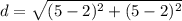 d =\sqrt{(5-2)^{2}+(5-2)^{2}}