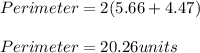 Perimeter=2(5.66+4.47)\\\\Perimeter=20.26 units