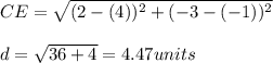 CE=\sqrt{(2-(4))^2+(-3-(-1))^2}\\\\d=\sqrt{36+4}=4.47units