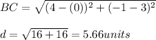 BC=\sqrt{(4-(0))^2+(-1-3)^2}\\\\d=\sqrt{16+16}=5.66units